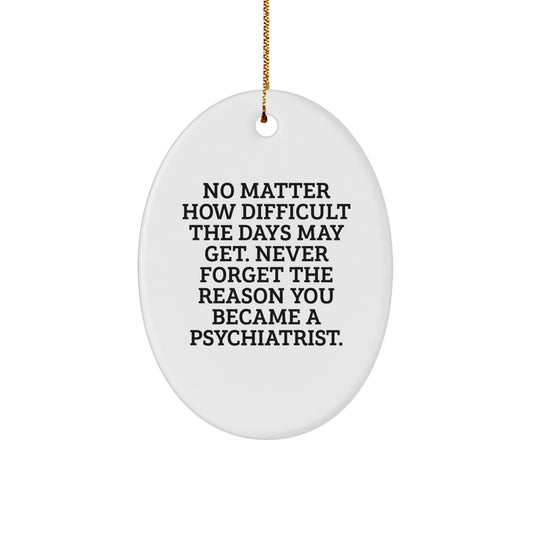Inspirational Psychiatrist Gifts from Family - Oval Ornament, 'No Matter How Difficult', Christmas Unique presents for Men, Women, or Friends - Image 1