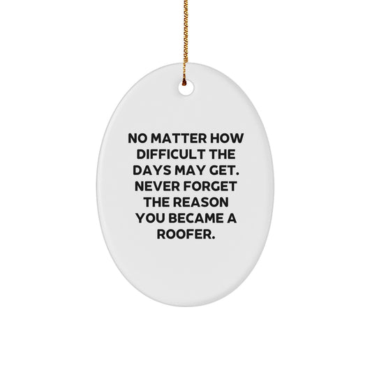 Roofer Gifts from Friends, Family, or Coworkers - Inspirational Oval Ornament for Men or Women - 'No Matter How Difficult...' - Christmas Unique Gifts - Image 1