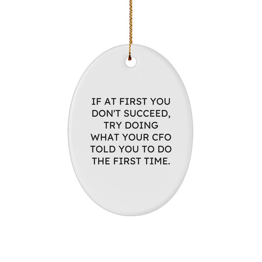 Funny CFO Gifts for Christmas - Oval Ornament with Quote 'If At First You Don't Succeed, Try Doing What Your CFO Told You To Do The First Time.' - Gifts from Friends to Family - Image 1