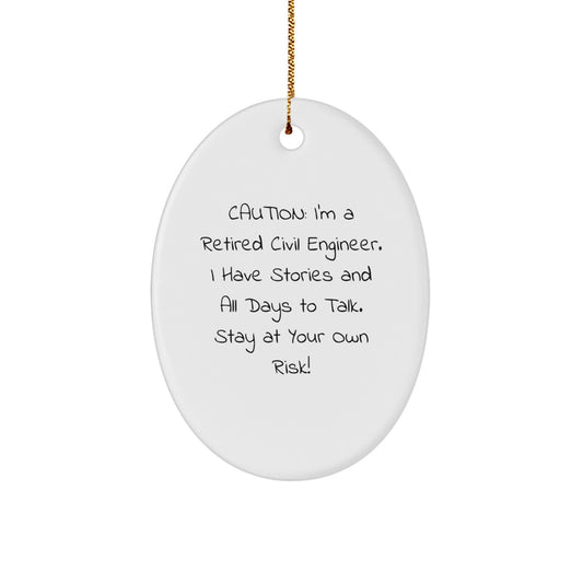 Civil Engineer Gifts from Friends - Caution: I'm A Retired Civil Engineer. I Have Stories And All Days To Talk. Stay At Your Own Risk! Oval Ornament for Christmas - Image 1