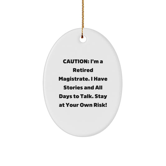 Magistrate Oval Ornament Gifts from Friends to Magistrates - Caution: I'm A Retired Magistrate. I Have Stories And All Days To Talk. Stay At Your Own Risk! - Christmas Unique Gifts - Image 1