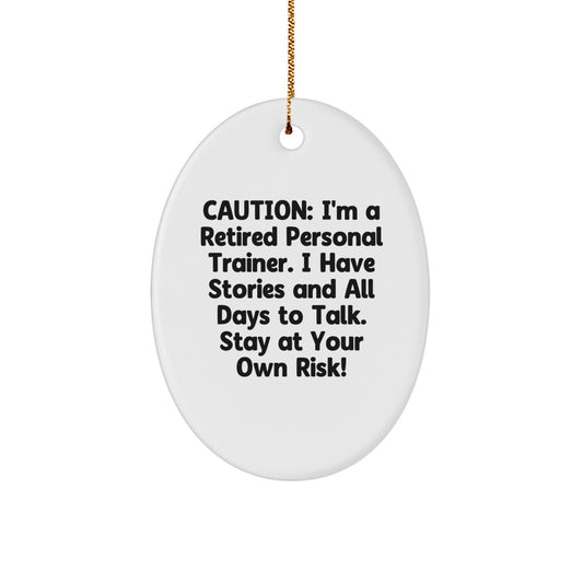 Personal Trainer Gifts, Unique Oval Ornament, 'Caution: I'm A Retired Personal Trainer...' Funny Quote, Gifts from Men to Friends, Perfect for Christmas - Image 1