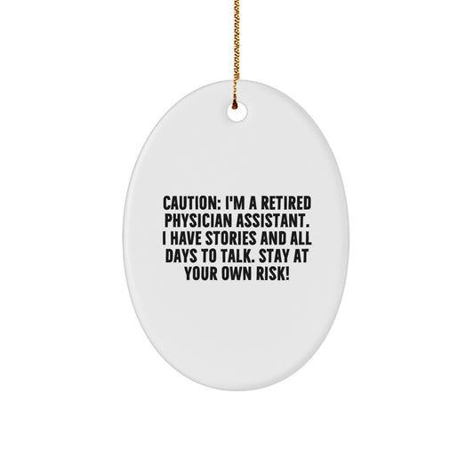 Funny Physician Assistant Gift, 'Caution: I'm A Retired Physician Assistant...'- Oval Ornament, Gifts from Friends, Family, Coworkers to Physician Assistant, Christmas Unique Gifts - Image 1