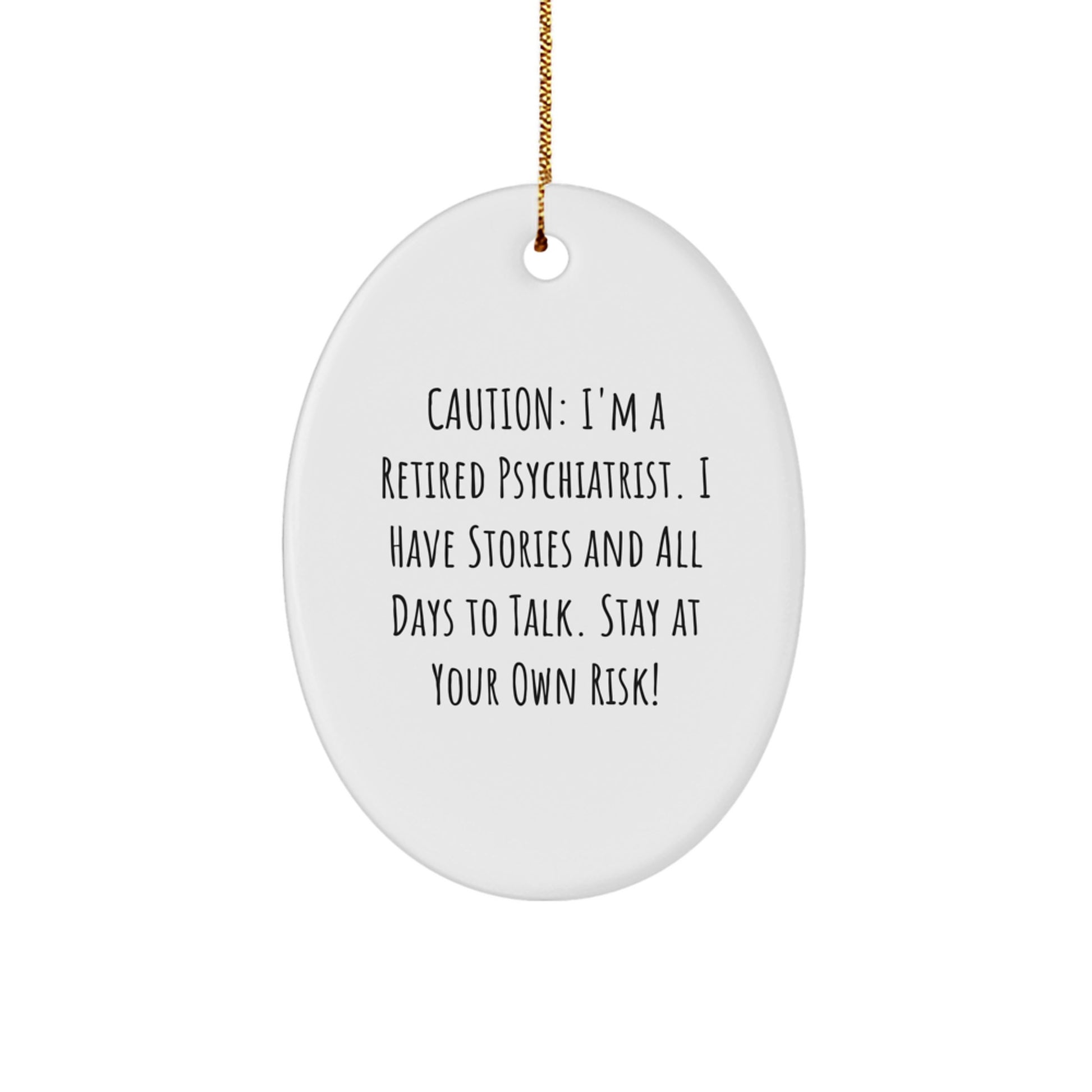 Funny Psychiatrist Gifts from Friends - Caution: I'm A Retired Psychiatrist. I Have Stories And All Days To Talk. Stay At Your Own Risk! Oval Ornament for Christmas - Image 1