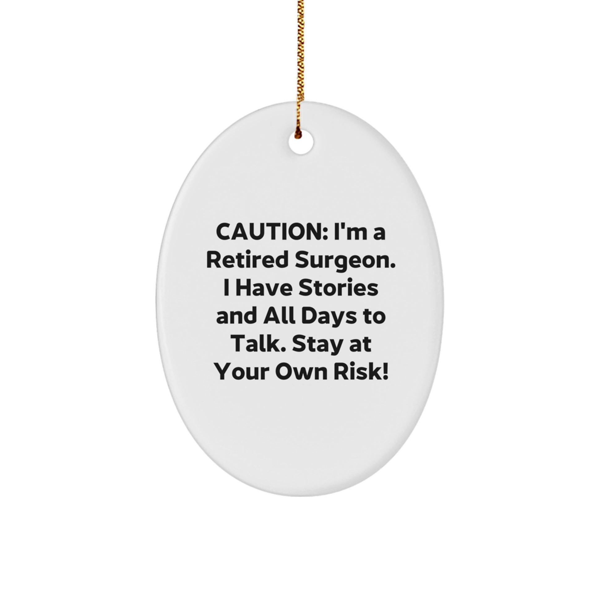 Funny Surgeon Gifts from Friends - Caution: I'm A Retired Surgeon. I Have Stories And All Days To Talk. Stay At Your Own Risk! - Oval Ornament for Surgeon - Image 1