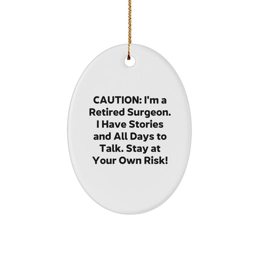 Funny Surgeon Gifts from Friends - Caution: I'm A Retired Surgeon. I Have Stories And All Days To Talk. Stay At Your Own Risk! - Oval Ornament for Surgeon - Image 1