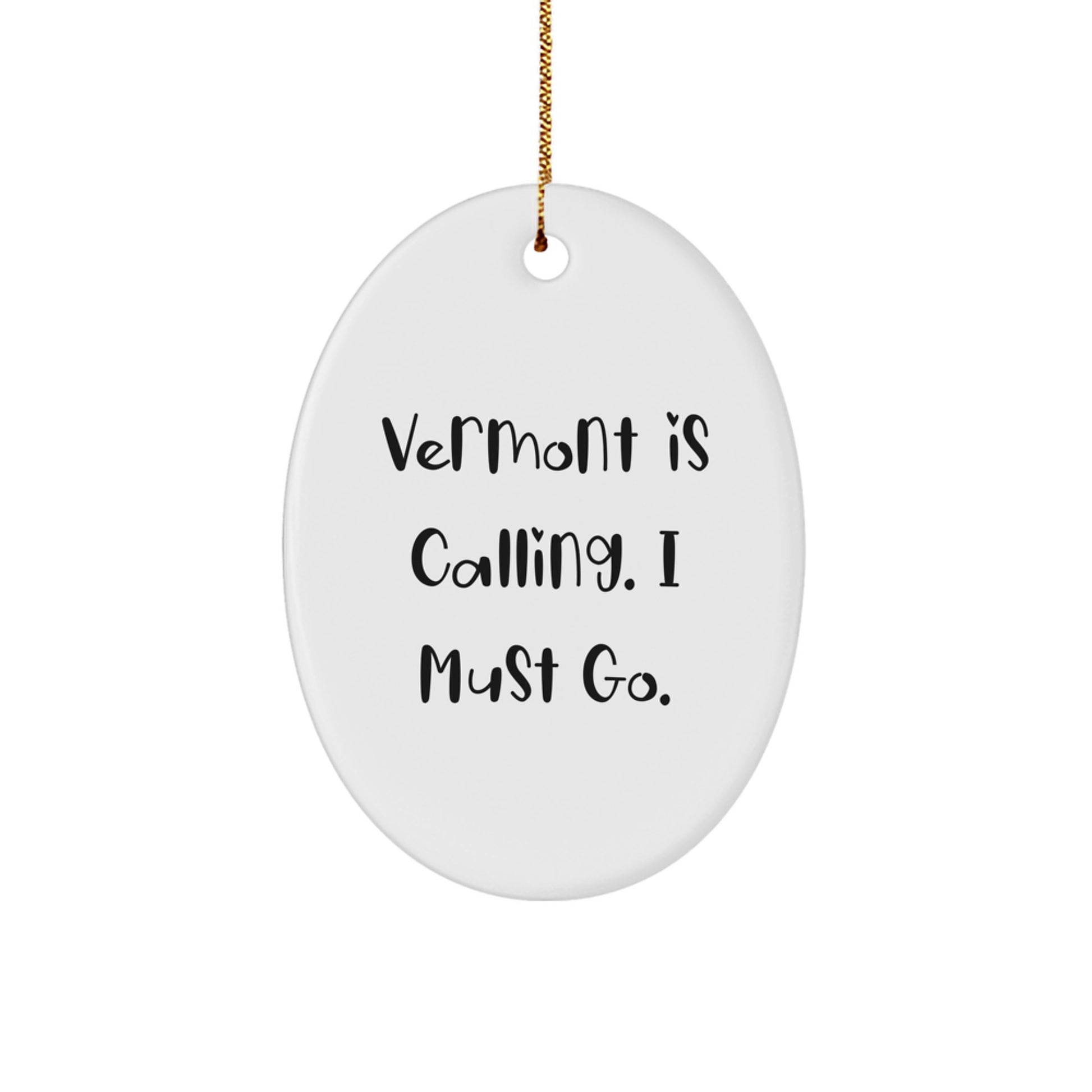 Vermont Oval Ornament Gifts from Friends to Family - 'Vermont Is Calling. I Must Go.' - Image 1