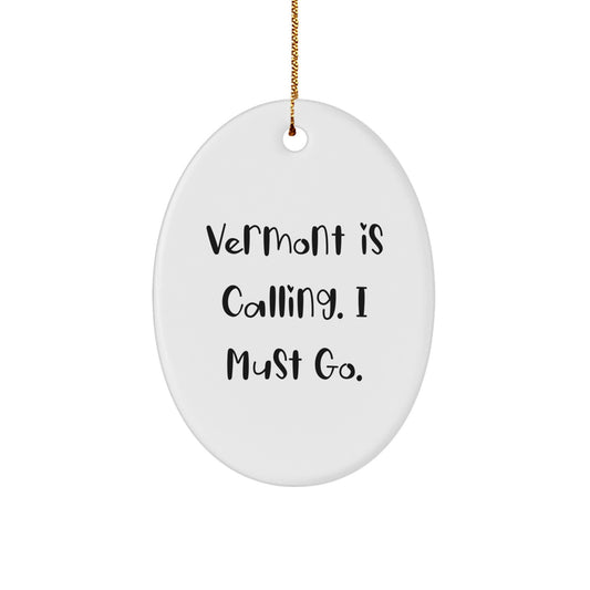 Vermont Oval Ornament Gifts from Friends to Family - 'Vermont Is Calling. I Must Go.' - Image 1