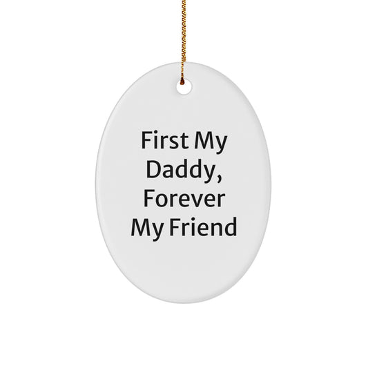 Daddy Gifts from Family, First My Daddy, Forever My Friend Oval Ornament, Unique Christmas Unique Gifts for Daddy - Image 1