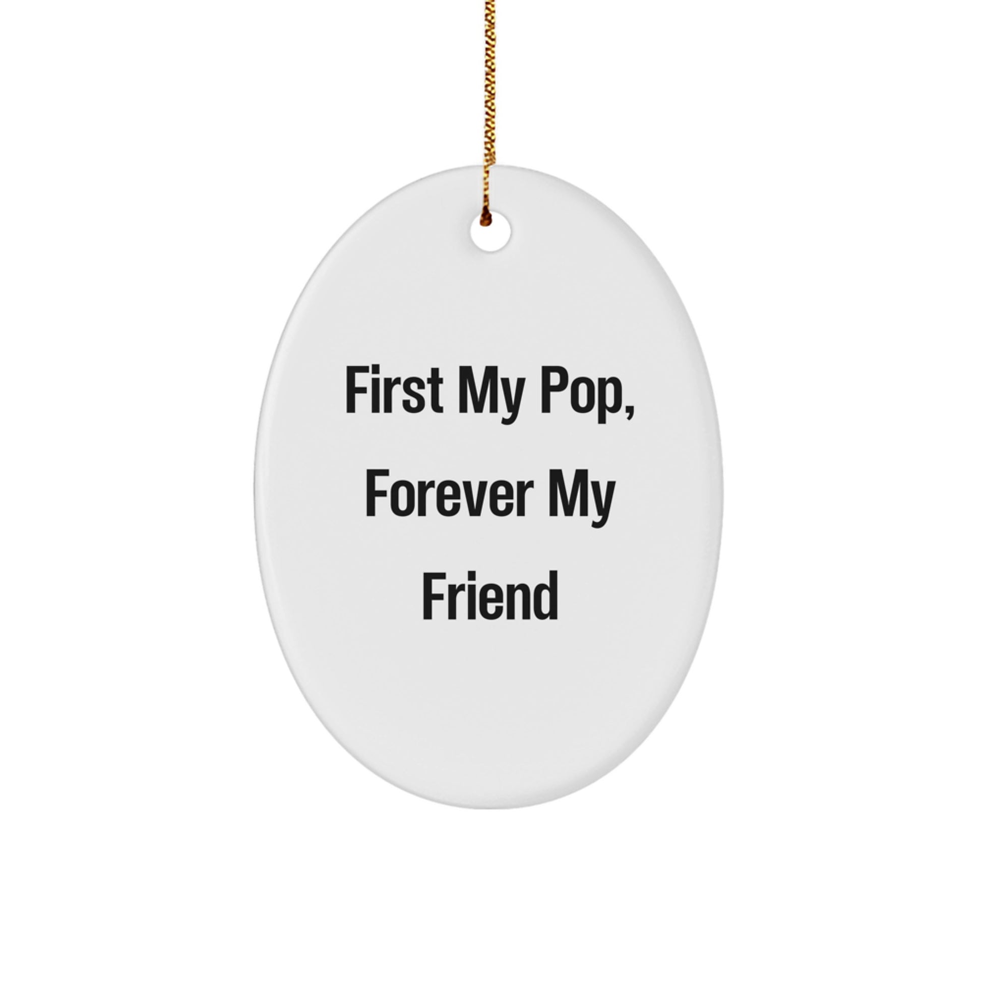 Pop Gifts for Men, Women, and Friends - Oval Ornament with Inspirational Quote 'First My Pop, Forever My Friend' - Christmas Unique Gift Ideas - Image 1