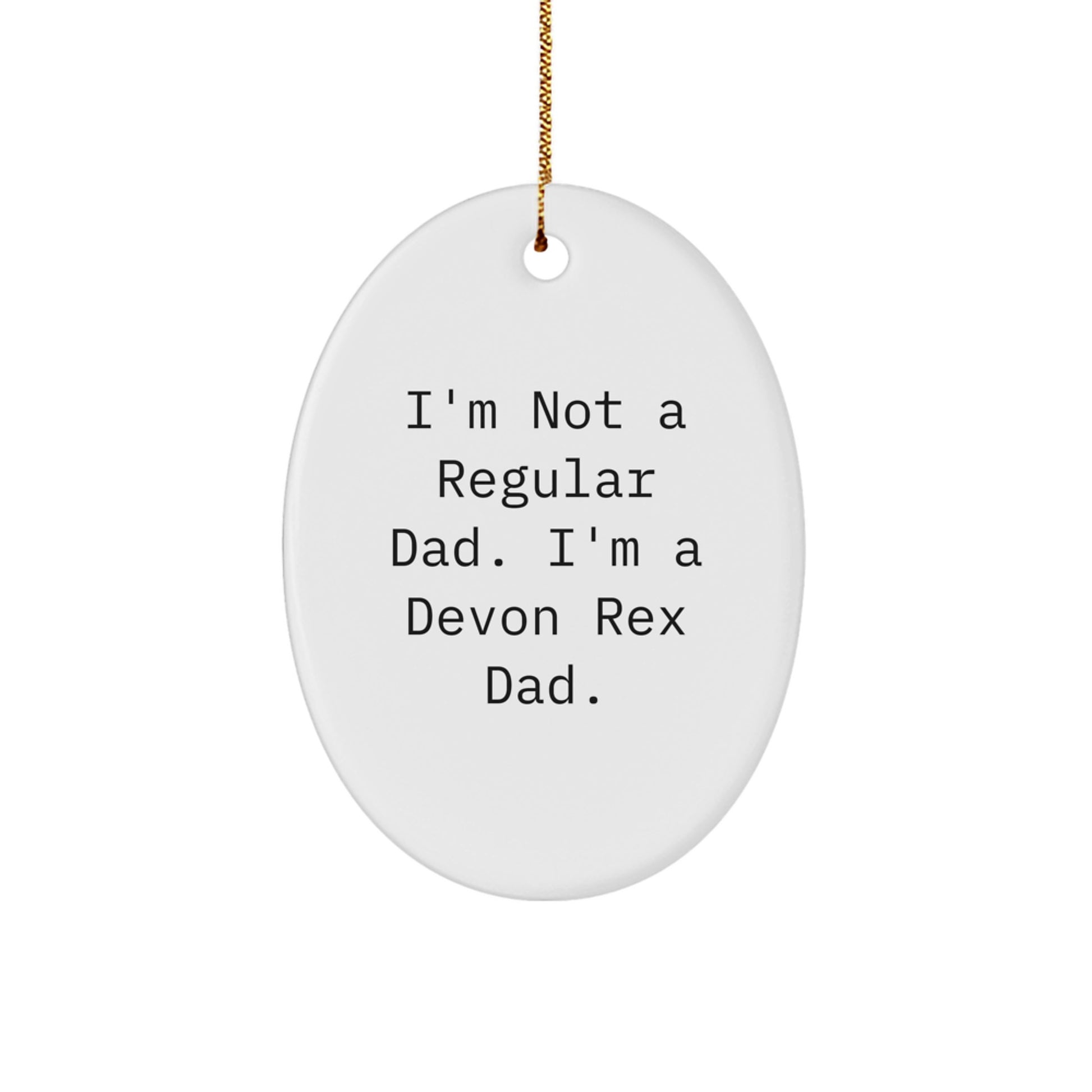 Funny Devon Rex Cat Oval Ornament Gifts from Dad for Men, Women, and Friends - 'I'm Not A Regular Dad. I'm A Devon Rex Dad.' - Image 1
