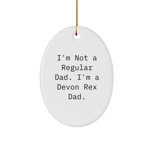 Funny Devon Rex Cat Oval Ornament Gifts from Dad for Men, Women, and Friends - 'I'm Not A Regular Dad. I'm A Devon Rex Dad.' - Image 1