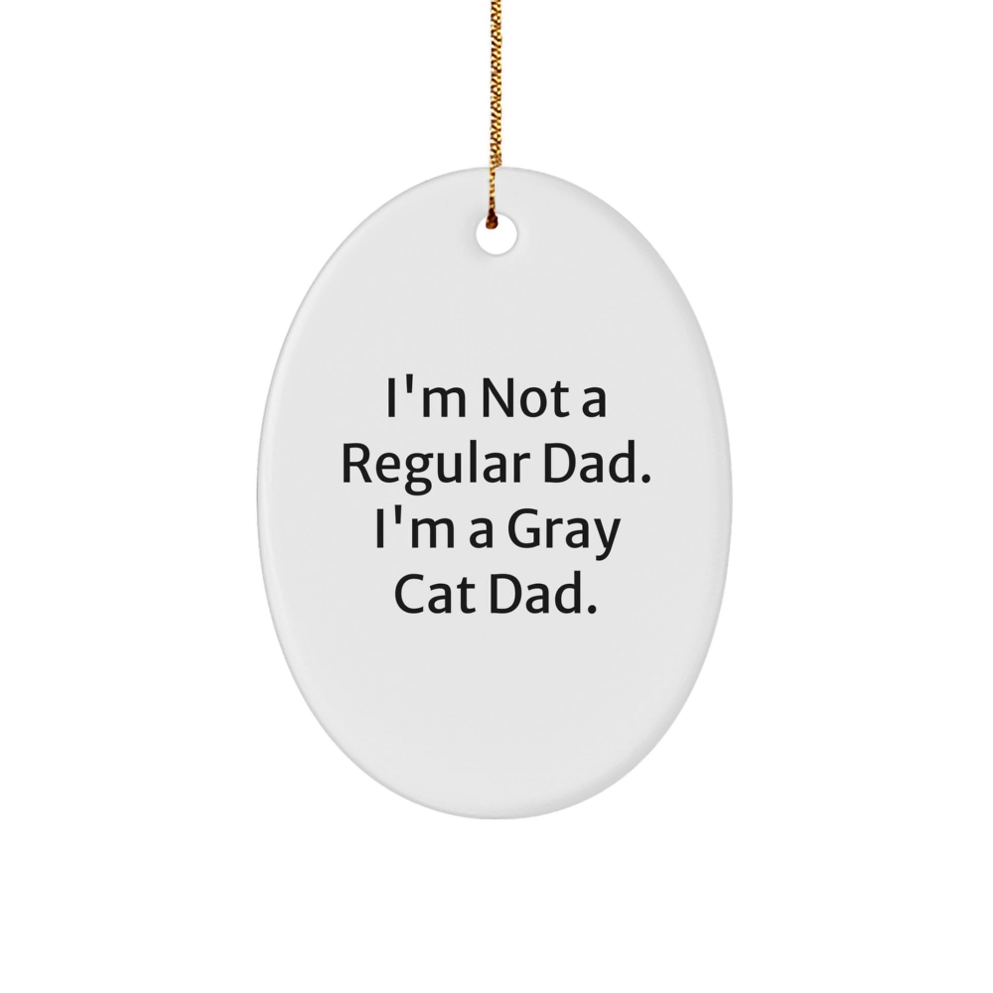Gray Cat Dad's Funny Oval Ornament Gifts from Men to Friends, Christmas Unique Gifts for Her, Him, or Coworkers - Image 1