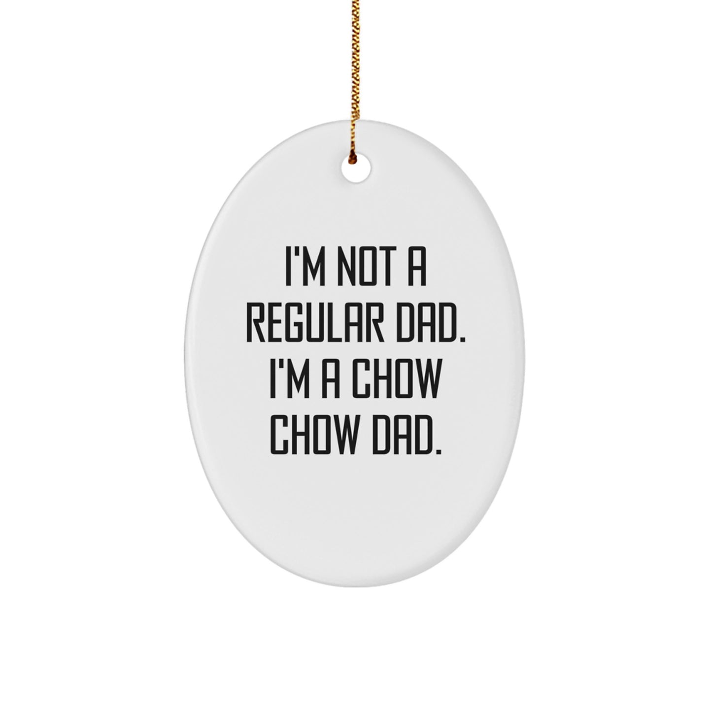 Funny Chow Chow Dog Dad Gift for Men - Christmas Oval Ornament with Quote 'I'm Not A Regular Dad. I'm A Chow Chow Dad.' from Gifts for Friends - Image 1
