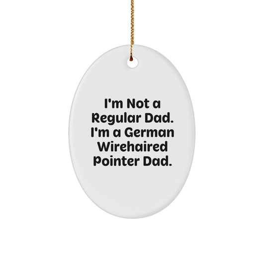 Funny German Wirehaired Pointer Dog Gifts from Dad to German Wirehaired Pointer Dog Owner - Oval Ornament, I'm Not A Regular Dad. I'm A German Wirehaired Pointer Dad. - Christmas Unique Gifts - Image 1