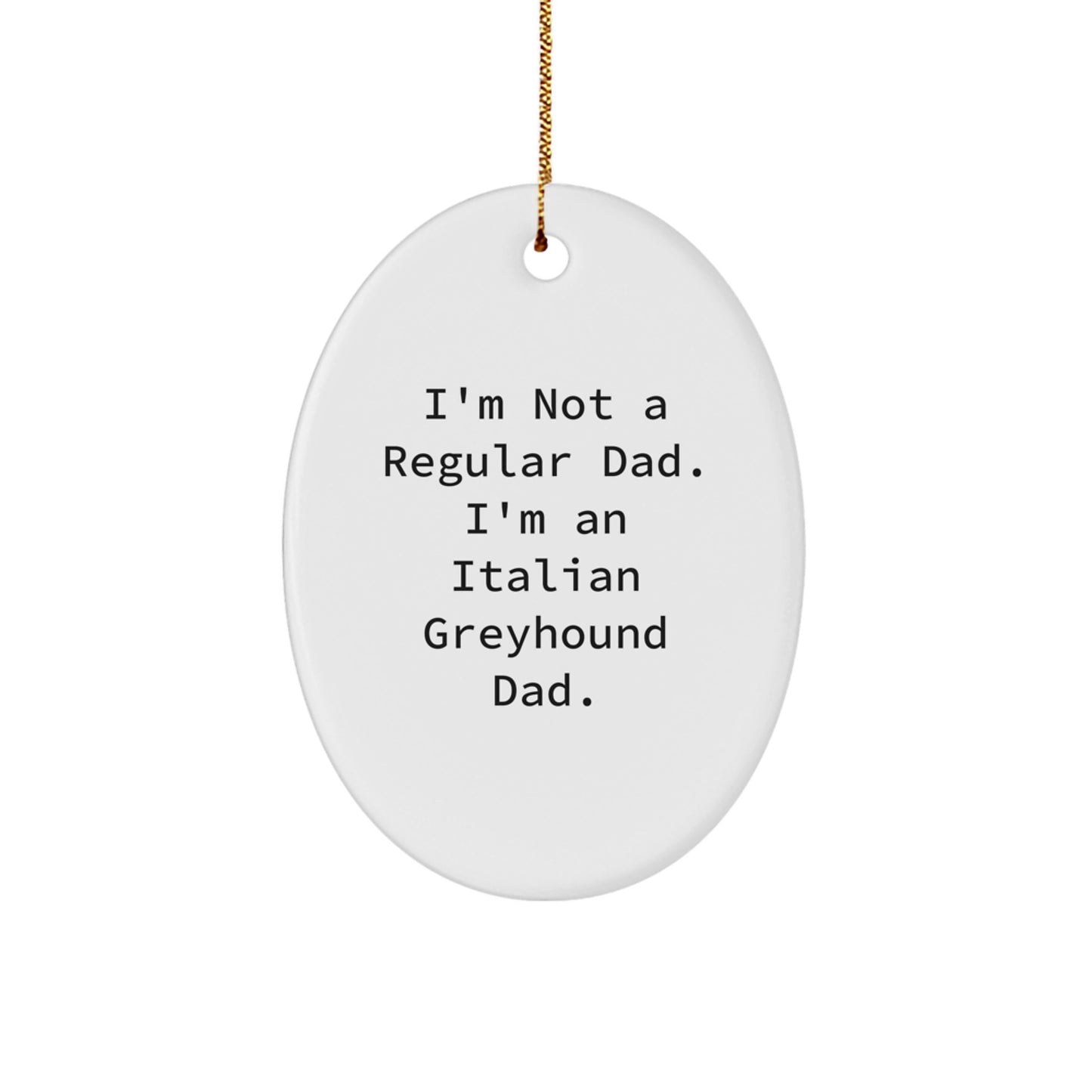 Funny Italian Greyhound Dog Gifts from Men, Gifts for Italian Greyhound Dog Lovers, Oval Ornament White with Quote 'I'm Not A Regular Dad. I'm An Italian Greyhound Dad.' for Christmas Unique Gifts - Image 1