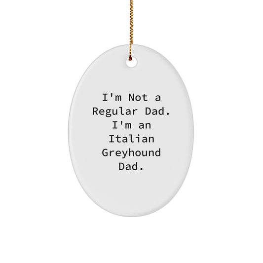 Funny Italian Greyhound Dog Gifts from Men, Gifts for Italian Greyhound Dog Lovers, Oval Ornament White with Quote 'I'm Not A Regular Dad. I'm An Italian Greyhound Dad.' for Christmas Unique Gifts - Image 1
