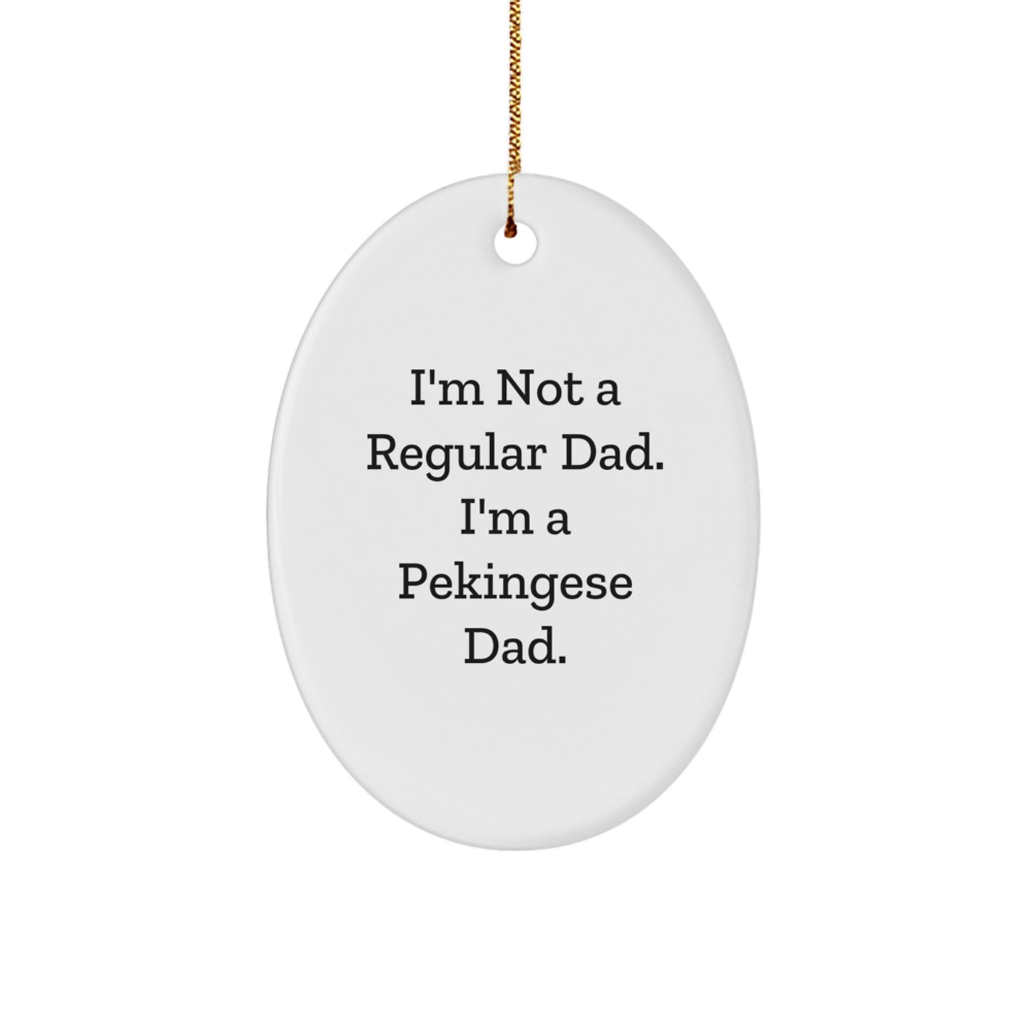 Pekingese Dog Dad Gifts from Men to Family - Oval Ornament with Funny Quote - Unique Christmas Memorable Presents - Image 1