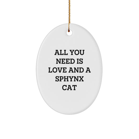 Gifts from Friends for Sphynx Cat Lovers - Oval Ornament with Inspirational Quote 'All You Need Is Love And A Sphynx Cat' for Christmas - Image 1
