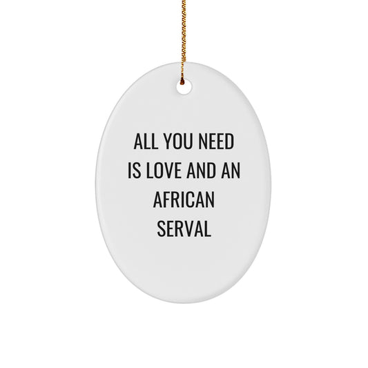 African Serval Cat Oval Ornament, Funny Gift from Friends, All You Need Is Love, Christmas Unique Gifts for African Serval Cat Lovers, Gifts for Her, Gifts for Him, Gifts for Family - Image 1