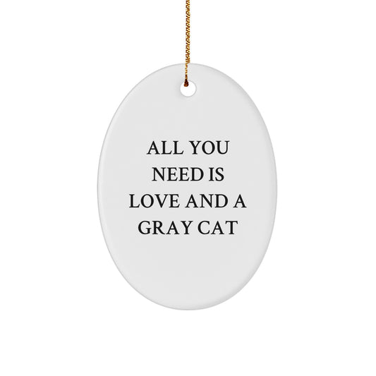 Gray Cat Oval Ornament Gifts from Men to Friends - All You Need Is Love - Christmas Unique Gifts - Image 1