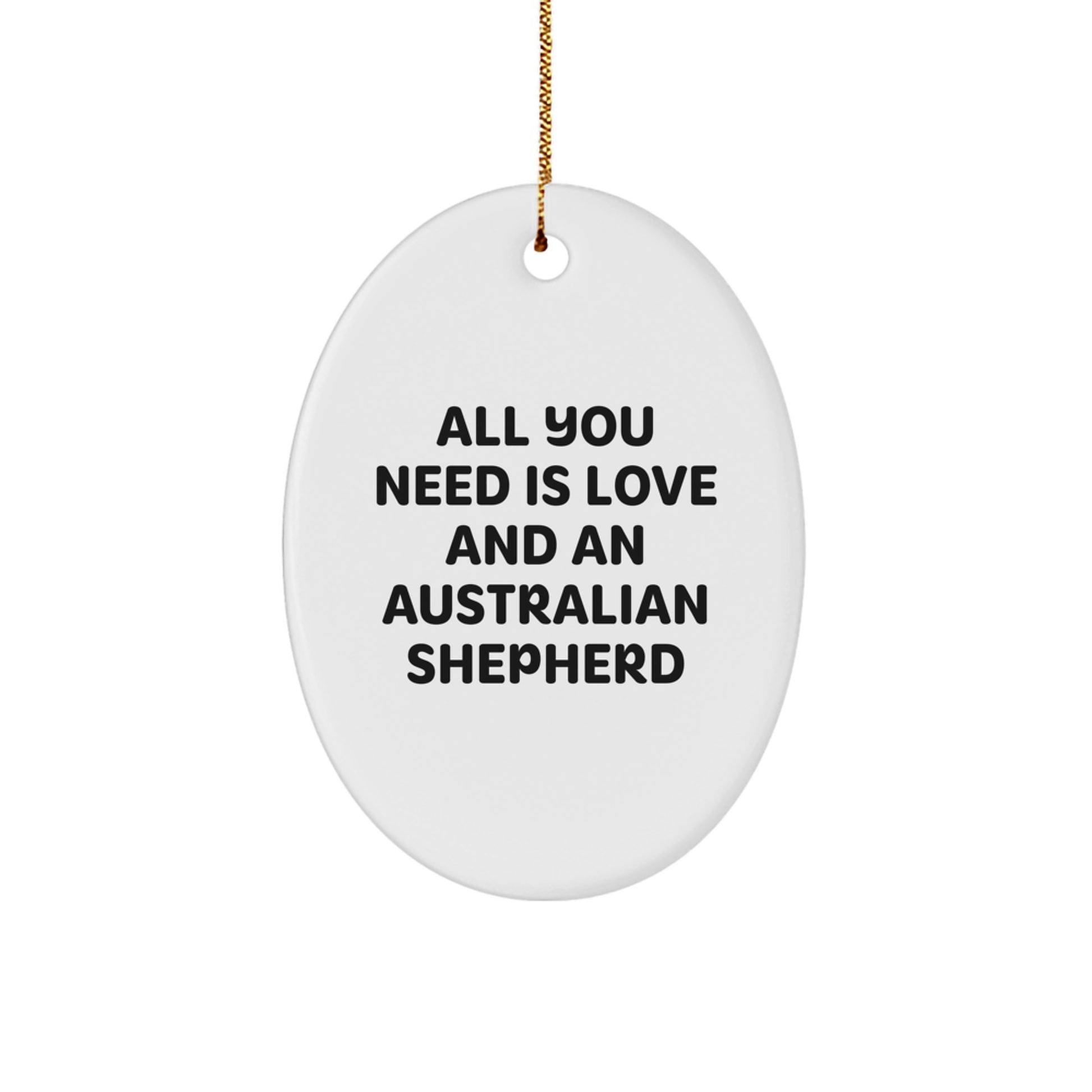 Australian Shepherd Dog Lover Gifts from Friends for Christmas - 'All You Need Is Love' Oval Ornament, White, 3.25" Tall, Durable MDF, High-Gloss Finish, Sublimation Print - Image 1