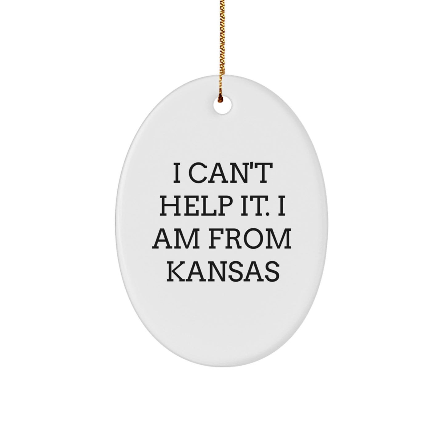 Kansas Gifts for Friends - Oval Ornament with Funny Quote 'I Can't Help It. I Am From Kansas' for Christmas - Image 1