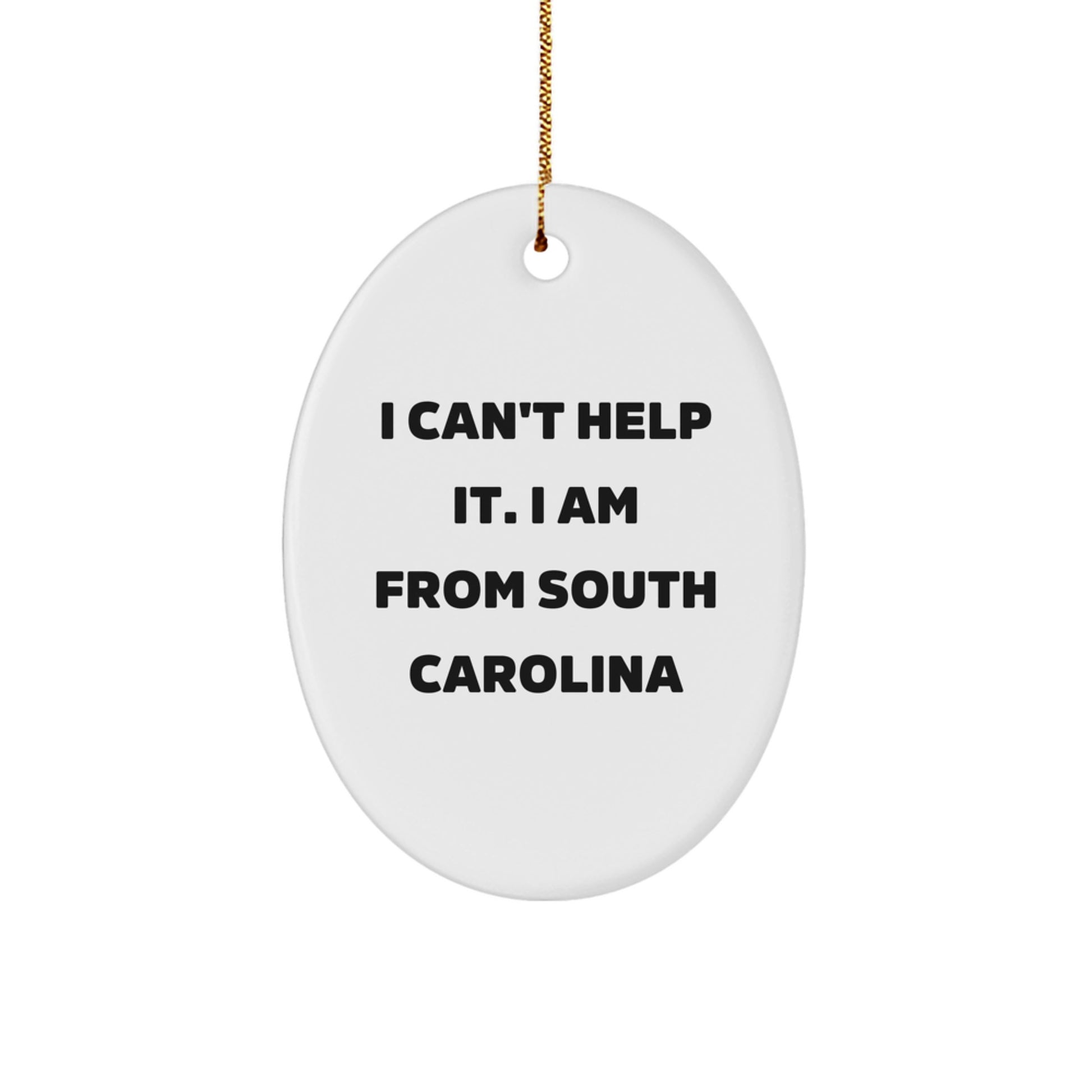 Funny South Carolina Oval Ornament Gifts from Friends for Men and Women, 'I Can't Help It. I Am From South Carolina', Christmas Unique Gifts - Image 1