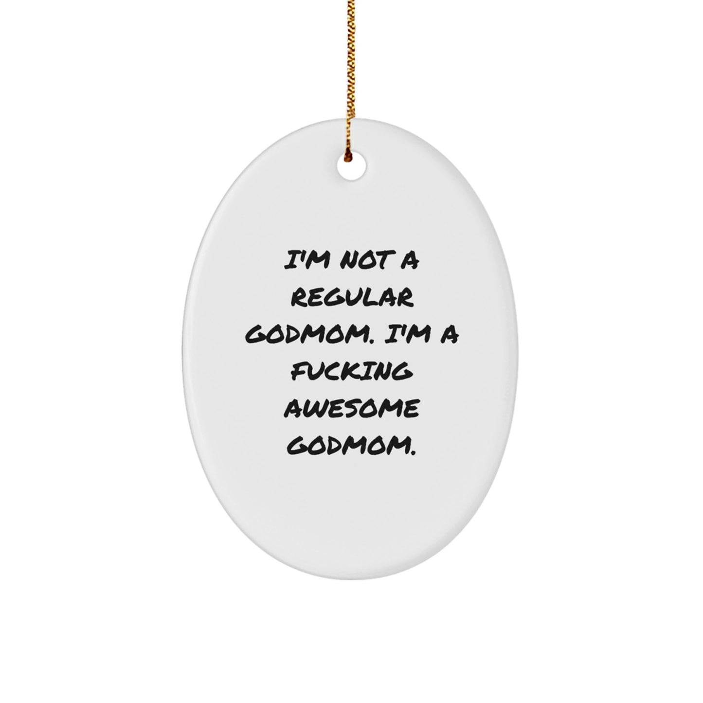Funny Godmom Gifts - I'm Not A Regular Godmom. I'm A F--king Awesome Godmom. Oval Ornament for Godmom, Funny Christmas Unique Gifts from Friends, Family, or Coworkers - Image 1