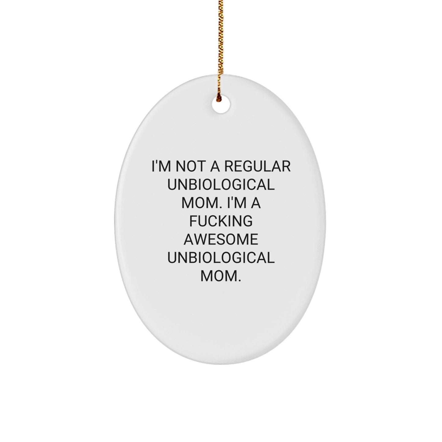 Funny Unbiological Mom Gifts from Friends - Oval Ornament with Inspirational Quote, White, 3.25'' Tall, Perfect for Christmas - Image 1