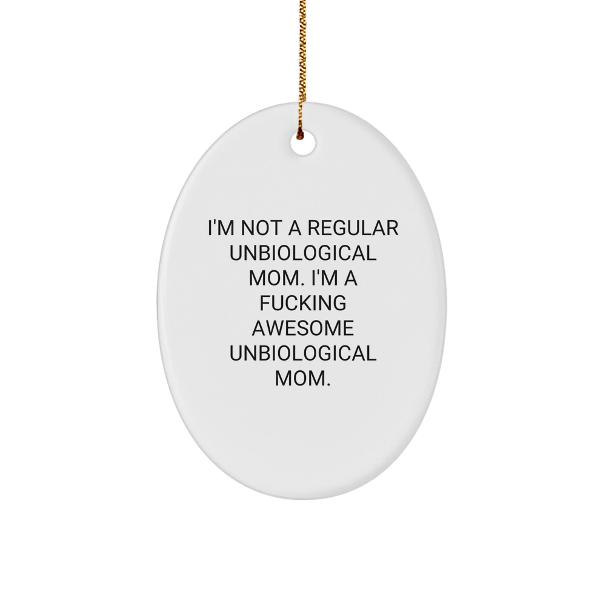 Funny Unbiological Mom Gifts from Friends - Oval Ornament with Inspirational Quote, White, 3.25'' Tall, Perfect for Christmas - Image 1