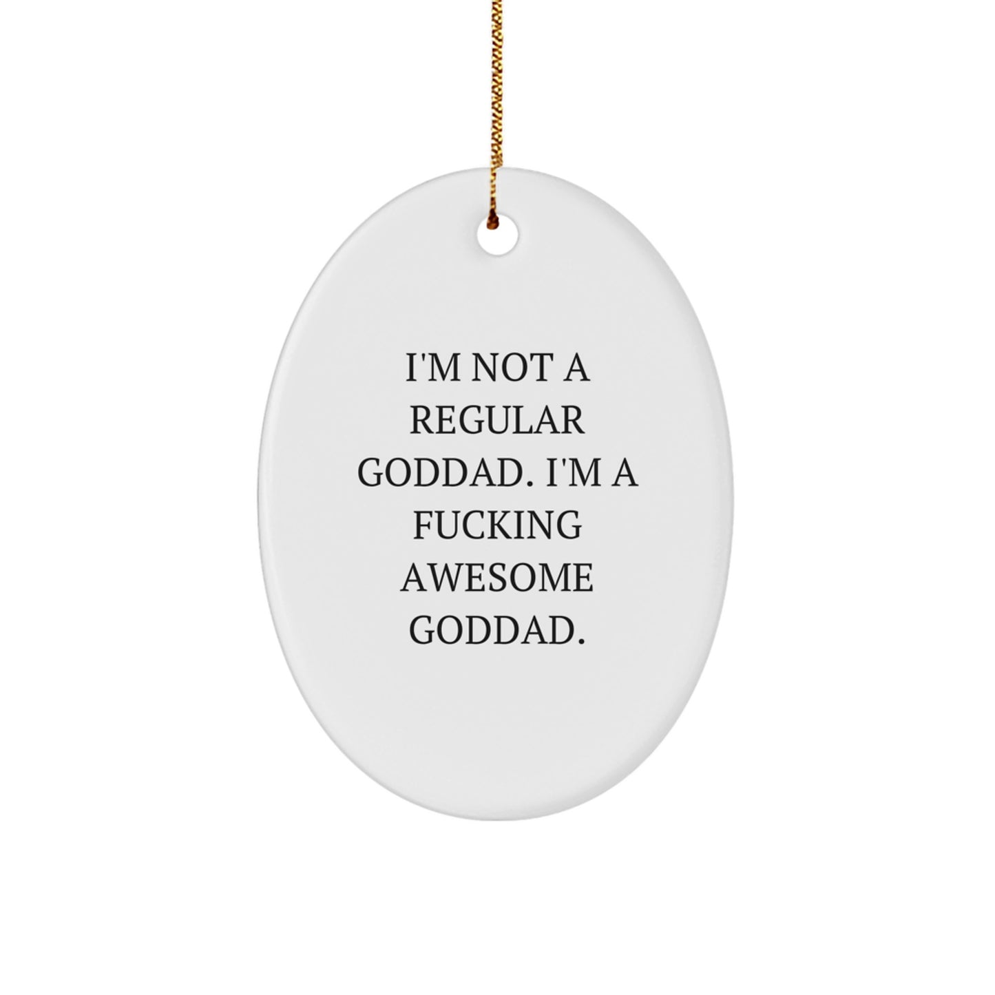 Funny Goddad Gifts, 'I'm Not A Regular Goddad. I'm A F--king Awesome Goddad.' Oval Ornament for Men, White Oval Shape, Gift from Family, Perfect for Goddad's Christmas - Image 1