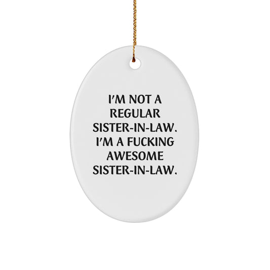 Funny Sister-in-law Gifts - 'I'm Not A Regular Sister-in-law. I'm A F--king Awesome Sister-in-law.' Oval Ornament for Christmas from Family - Gifts for Sister-in-law - Image 1