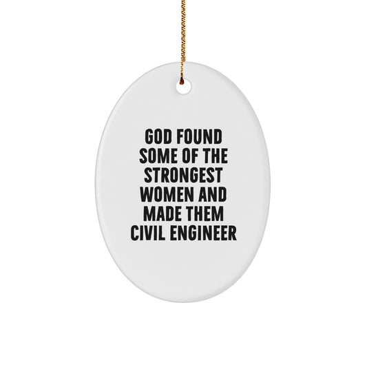 Civil Engineer Gifts from God - Funny Oval Ornament for Christmas - 'God Found Some Of The Strongest Women And Made Them Civil Engineer' - Gifts for Civil Engineer Women - Image 1