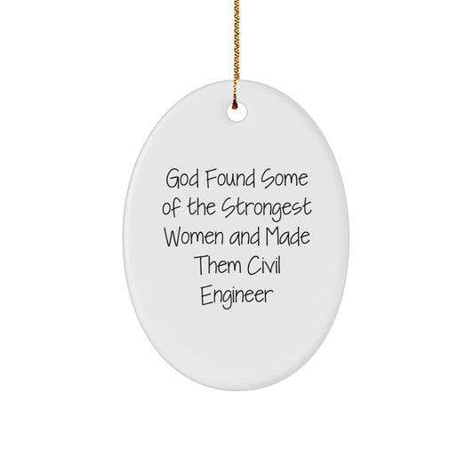 Funny Civil Engineer Gifts from Friends - Oval Ornament with Inspirational Quote 'God Found Some Of The Strongest Women And Made Them Civil Engineer' for Christmas - Image 1