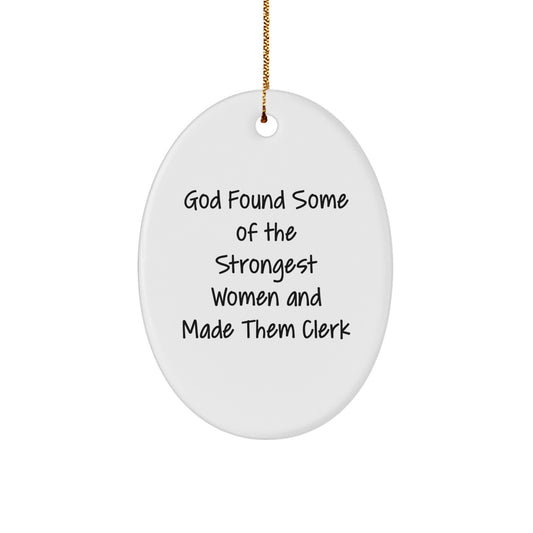 Funny Clerk Gifts - 'God Found Some Of The Strongest Women And Made Them Clerk' Oval Ornament, Christmas Unique Gifts for Women, Friends, Family, Coworkers - Image 1