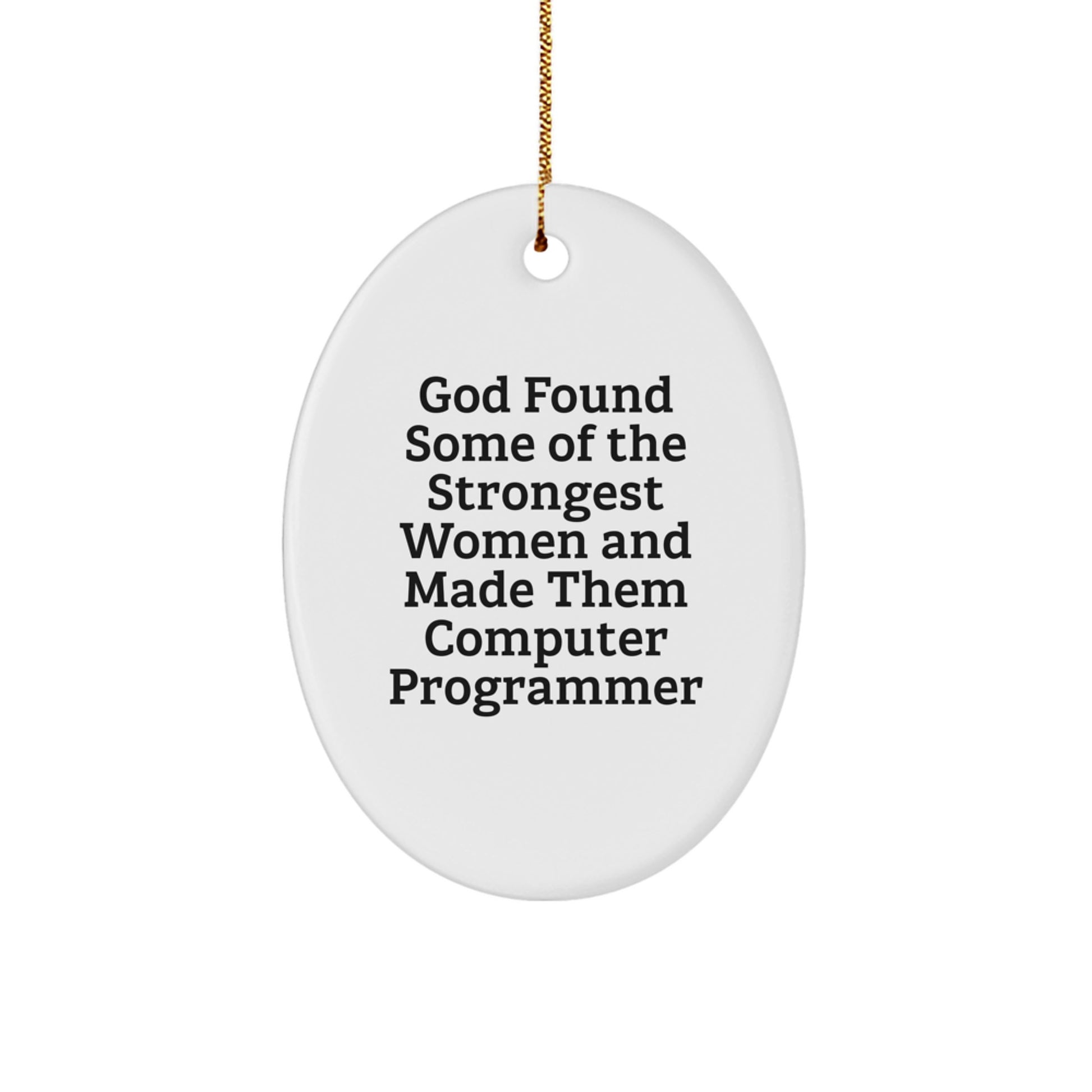 Funny Computer Programmer Gifts from Friends - Oval Ornament, God Found Some Of The Strongest Women And Made Them Computer Programmer, Christmas Unique Gifts for Computer Programmer - Image 1