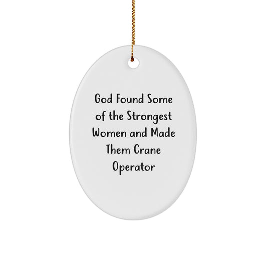 Crane Operator Gifts for Men - Funny Oval Ornament, Gifts from Friends for Christmas, 'God Found Some Of The Strongest Women And Made Them Crane Operator' Quote - Image 1