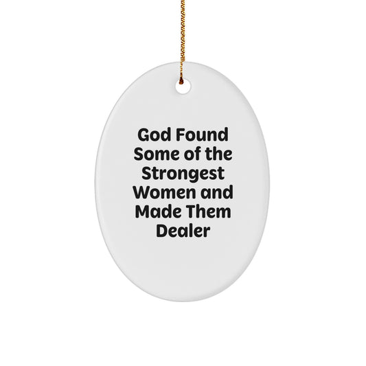 Funny Dealer Gifts, Oval Ornament, 'God Found Some Of The Strongest Women And Made Them Dealer', Christmas Unique Gifts from Men, Women, Friends, Coworkers, Family - Image 1