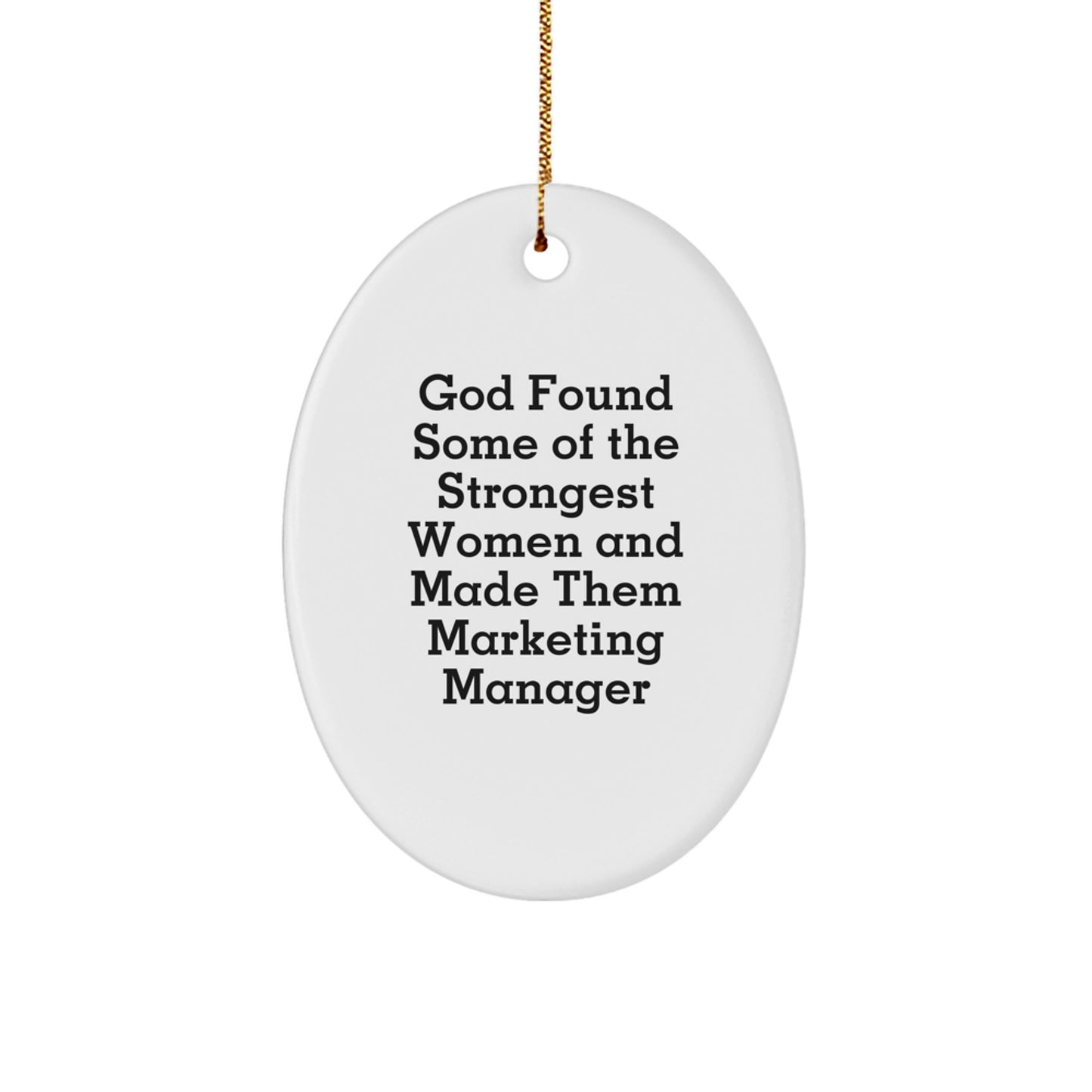 Funny Marketing Manager Gifts from Family, Oval Ornament with Quote 'God Found Some Of The Strongest Women And Made Them Marketing Manager' for Christmas - Image 1