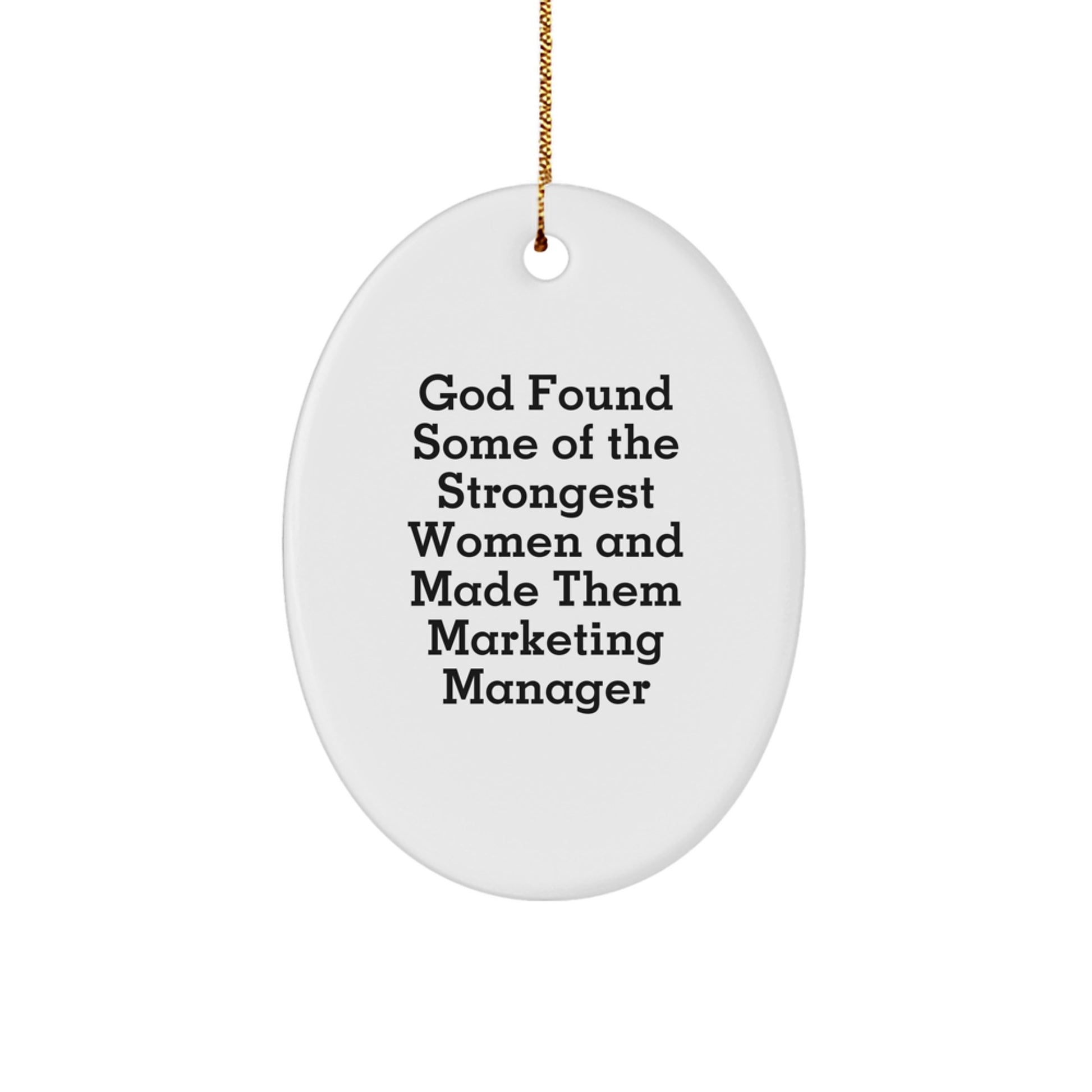 Funny Marketing Manager Gifts from Family, Oval Ornament with Quote 'God Found Some Of The Strongest Women And Made Them Marketing Manager' for Christmas - Image 1