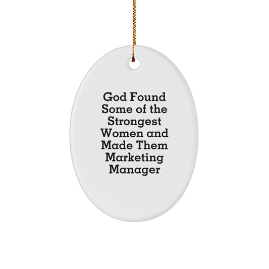 Funny Marketing Manager Gifts from Family, Oval Ornament with Quote 'God Found Some Of The Strongest Women And Made Them Marketing Manager' for Christmas - Image 1