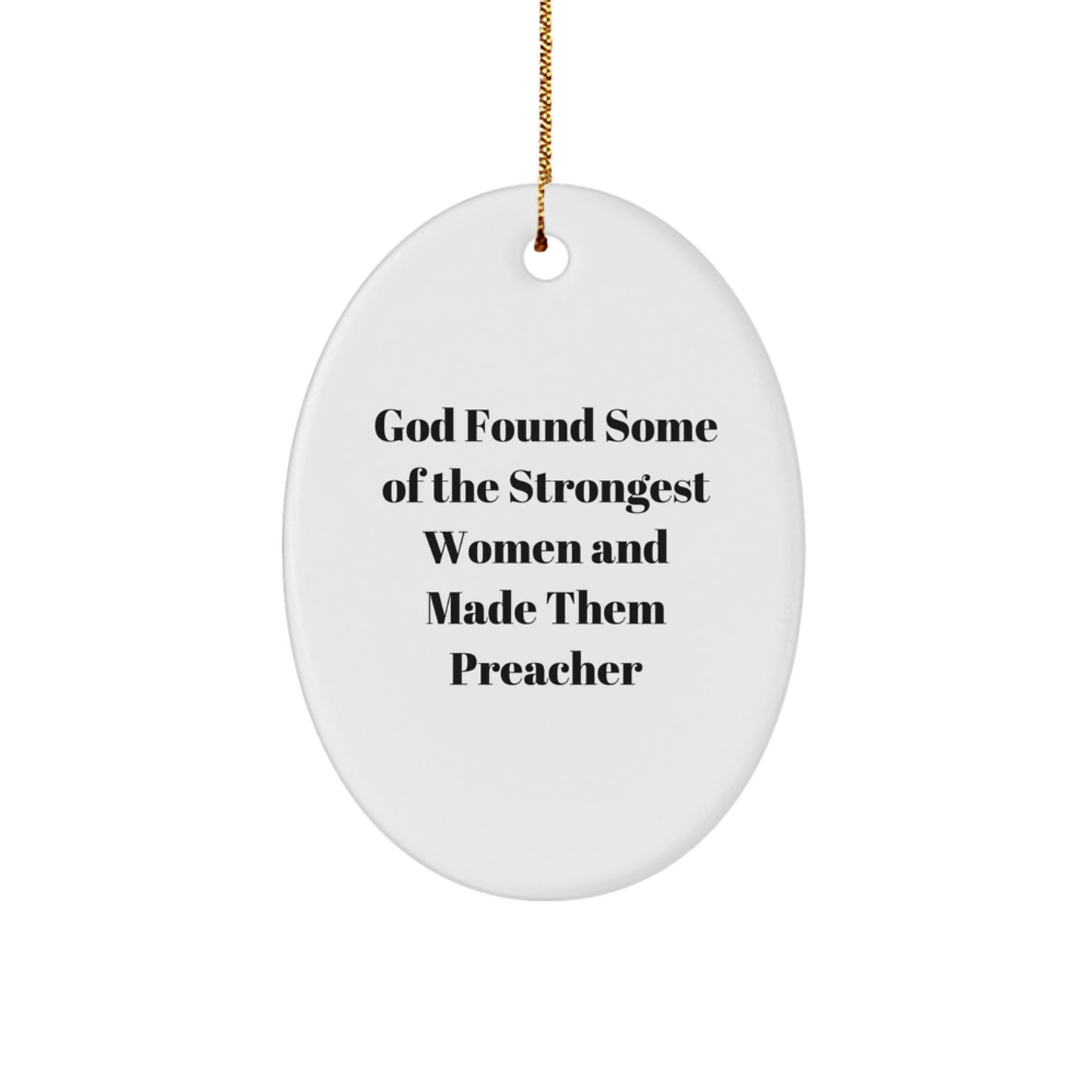 Funny Preacher Gifts from Women to Preacher Friends - Christmas Oval Ornament, God Found Some Of The Strongest Women And Made Them Preacher - Image 1