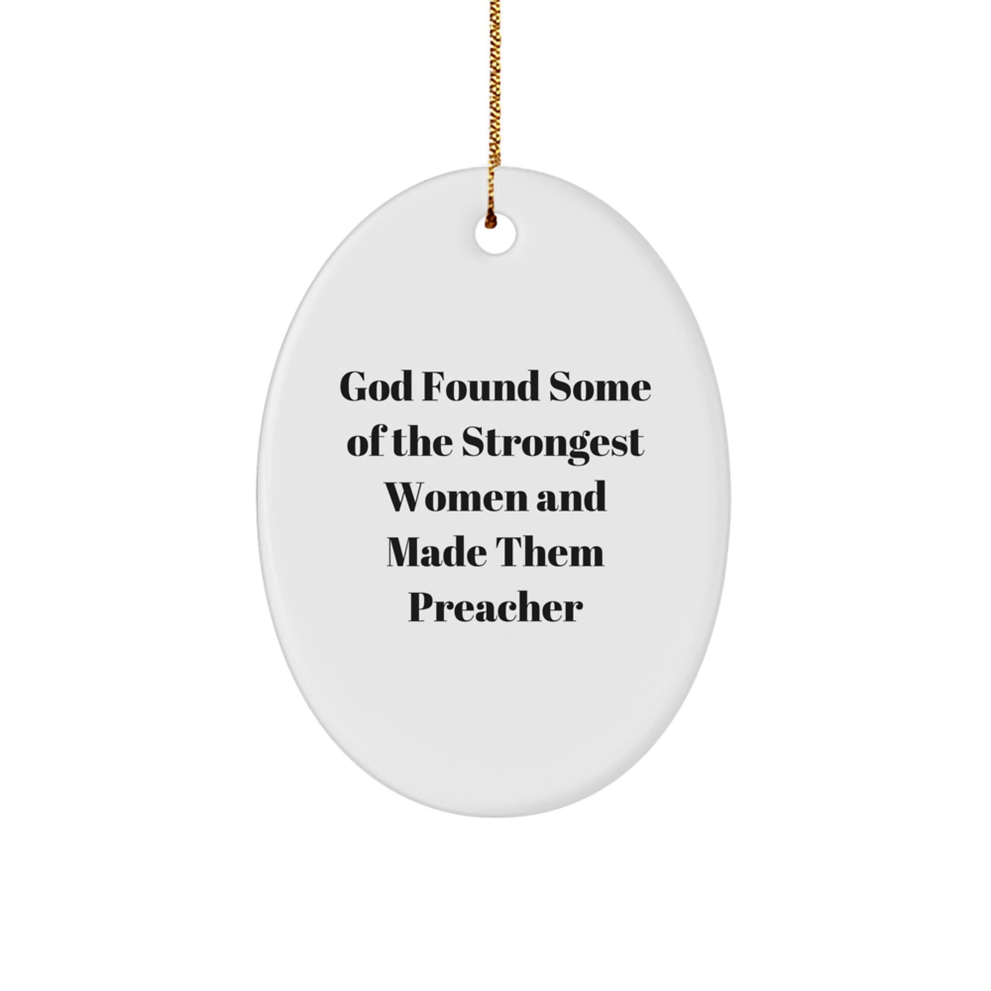 Funny Preacher Gifts from Women to Preacher Friends - Christmas Oval Ornament, God Found Some Of The Strongest Women And Made Them Preacher - Image 1