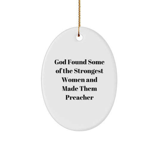 Funny Preacher Gifts from Women to Preacher Friends - Christmas Oval Ornament, God Found Some Of The Strongest Women And Made Them Preacher - Image 1