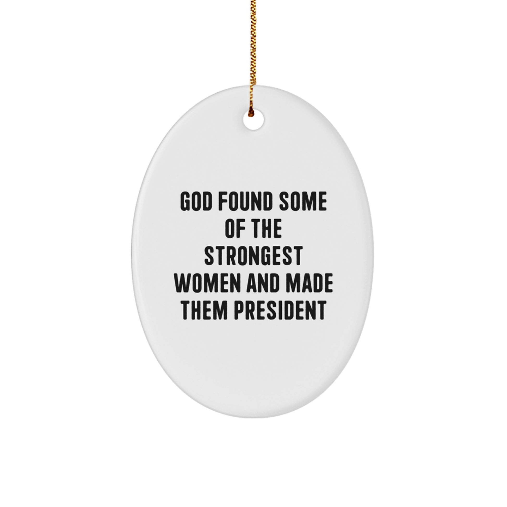 President Oval Ornament, Funny Quote 'God Found Some Of The Strongest Women And Made Them President', Gifts from Women to President, Christmas Unique Gifts - Image 1