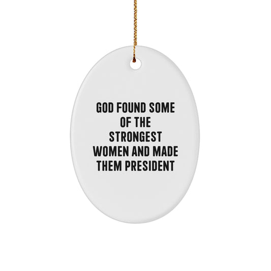 President Oval Ornament, Funny Quote 'God Found Some Of The Strongest Women And Made Them President', Gifts from Women to President, Christmas Unique Gifts - Image 1