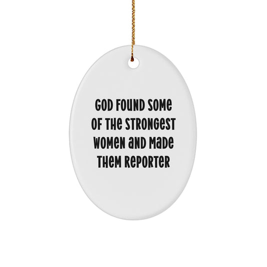 Funny Reporter Oval Ornament Gifts from Men to Reporter Friends and Coworkers, 'God Found Some Of The Strongest Women And Made Them Reporter' Quote, Unique Oval Ornament for Christmas - Image 1