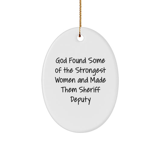 Funny Sheriff Deputy Gifts - 'God Found Some Of The Strongest Women And Made Them Sheriff Deputy' Oval Ornament, White, 3.25\ - Image 1