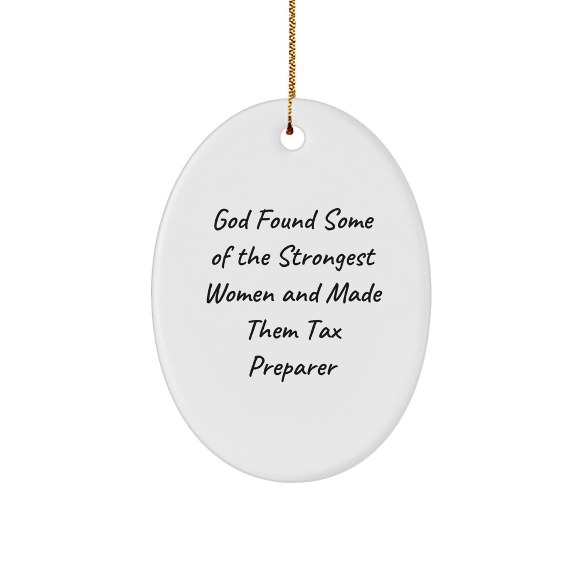 Funny Tax Preparer Gifts, 'God Found Some Of The Strongest Women And Made Them Tax Preparer' Oval Ornament for Women, Gifts from Women, Christmas Unique Gifts for Tax Preparer - Image 1